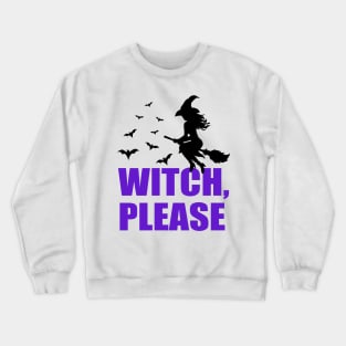 Witch, Please... Crewneck Sweatshirt